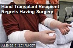 Hand Transplant Recipient Regrets Having Surgery