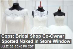 Cops: Bridal Shop Co-Owner Spotted Naked in Store Window