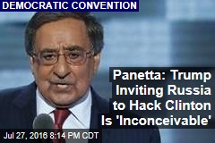 Panetta: Trump Inviting Russia to Hack Clinton Is &#39;Inconceivable&#39;