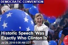 Historic Speech &#39;Was Exactly Who Clinton Is&#39;
