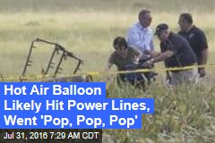 Hot Air Balloon Likely Hit Power Lines, Went &#39;Pop, Pop, Pop&#39;