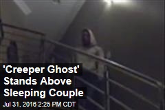 &#39;Creeper Ghost&#39; Stands Above Sleeping Couple
