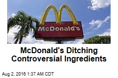 McDonald&#39;s Ditching Controversial Ingredients