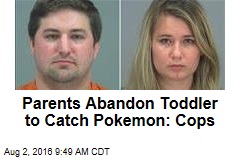 Parents Abandon Toddler to Catch Pokemon: Cops