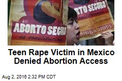 Teen Rape Victim in Mexico Denied Abortion Access