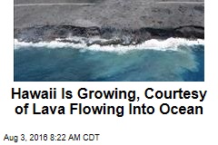 Hawaii Is Growing, Courtesy of Lava Flowing Into Ocean