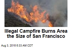 Illegal Campfire Burns Area the Size of San Francisco
