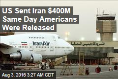 US Sent Iran $400M Same Day Americans Were Released