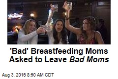 &#39;Bad&#39; Breastfeeding Moms Asked to Leave Bad Moms