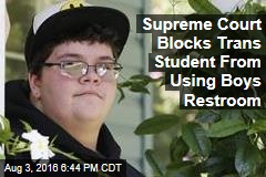 Supreme Court Blocks Trans Student From Using Boys Restroom