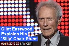 Clint Eastwood Explains His &#39;Silly&#39; Chair Stunt