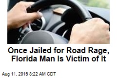 Once Jailed for Road Rage, Florida Man Is Victim of It