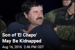 Son of &#39;El Chapo&#39; May Be Kidnapped