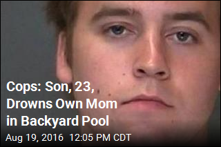 Cops: Son, 23, Drowns Own Mom in Backyard Pool