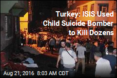 Turkey: ISIS Used Child Suicide Bomber to Kill Dozens