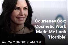 Courteney Cox: Cosmetic Work Made Me Look &#39;Horrible&#39;