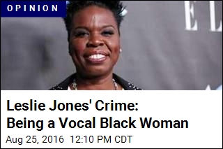 Leslie Jones&#39; Crime: Being a Vocal Black Woman