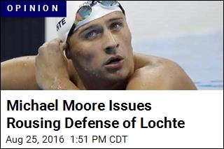 Michael Moore Issues Rousing Defense of Lochte