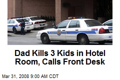 Dad Kills 3 Kids in Hotel Room, Calls Front Desk