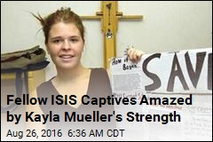Fellow ISIS Captives Were Amazed by Kayla Mueller&#39;s Strength