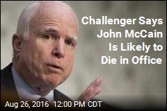 Challenger Says John McCain Is Likely to Die in Office