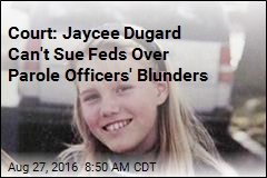 Court: Jaycee Dugard Can&#39;t Sue Feds Over Parole Officers&#39; Blunders