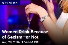Women Drink Because of Sexism&mdash;or Not