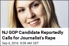 NJ GOP Candidate Reportedly Calls for Journalist&#39;s Rape