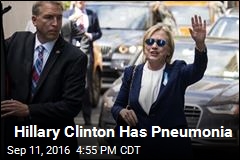 Hillary Clinton Has Pneumonia