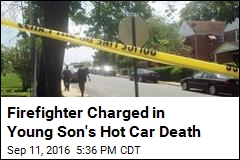 Firefighter Charged in Young Son&#39;s Hot Car Death