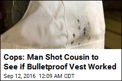 Cops: Man Shot Cousin to See if Bulletproof Vest Worked