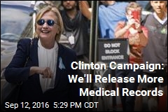 Clinton Campaign: We&#39;ll Release More Medical Records