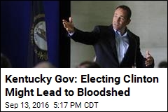 Kentucky Gov.: Electing Clinton Might Lead to Bloodshed