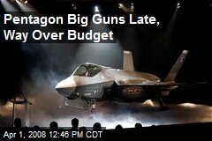 Pentagon Big Guns Late, Way Over Budget