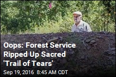 Oops: Forest Service Ripped Up Sacred &#39;Trail of Tears&#39;