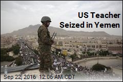 US Teacher Seized in Yemen