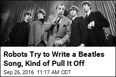 Robots Try to Write a Beatles Song, Kind of Pull It Off