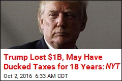 Trump Lost $1B, May Have Ducked Taxes for 18 Years: NYT