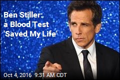 Ben Stiller: a Blood Test &#39;Saved My Life&#39;