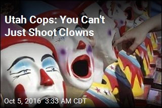 Utah Cops: You Can&#39;t Just Shoot Clowns