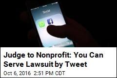 Judge to Nonprofit: You Can Serve Lawsuit by Tweet