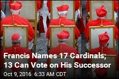 Francis Names 17 Cardinals; 13 Can Vote on His Successor