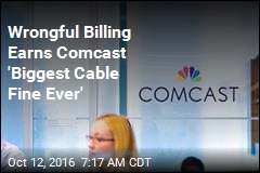 Wrongful Billing Earns Comcast &#39;Biggest Cable Fine Ever&#39;