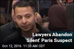 Lawyers Abandon &#39;Silent&#39; Paris Suspect