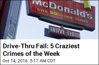 Drive-Thru Fail: 5 Craziest Crimes of the Week