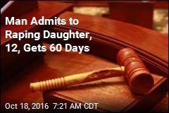 Man Admits to Raping Daughter, 12, Gets 60 Days