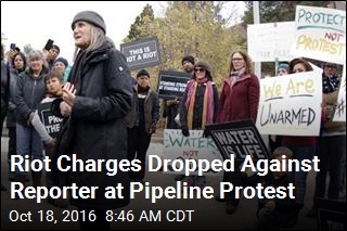 Riot Charges Dropped Against Reporter at Pipeline Protest