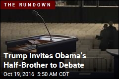 Trump Invites Obama&#39;s Half-Brother to Debate
