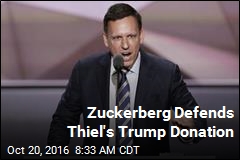 Zuckerberg Defends Thiel&#39;s Trump Donation