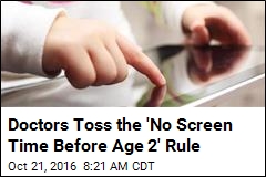Doctors Toss the &#39;No Screen Time Before Age 2&#39; Rule
